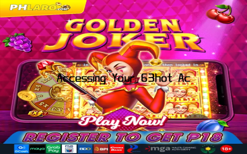 Accessing Your 63hot Account Made Easy and Secure
